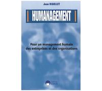 Humanagement - Pour Un Management Humain Des Entreprises Et Des Organisations
