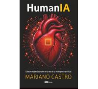 HumanIA: Liderar desde el corazón en la era de la inteligencia artificial