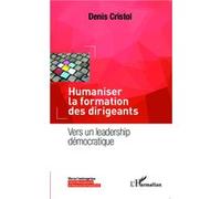 Humaniser la formation des dirigeants Vers un leadership démocratique - Denis Cristol - L'harmattan - broché - Etude
