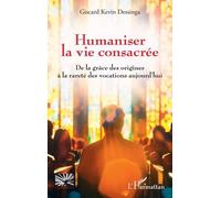 Humaniser la vie consacrée De la grâce des origines à la rareté des vocations aujourd’hui - Giscard Kevin Dessinga - L'harmattan - broché - Essai