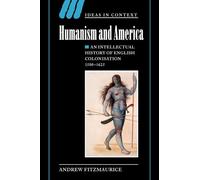 Humanism and America: An Intellectual History of English Colonisation, 1500-1625