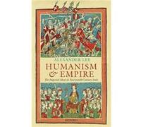 Humanism and Empire by Lee Alexander Fellow Fellow Centre for the Study of the Renaissance University of Warwick Hardcover Book Alexander Lee (Auteur)