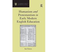 Humanism And Protestantism In Early Modern English Education