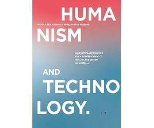 Humanism and Technology: Innovative Approaches for a Future-Oriented Healthcare System (in Austria)