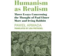 Humanism as Realism Three Essays Concerning the Thought of Paul Elmer More and Irving Babbitt by Elisabeth Fretschel Elisabeth Fretschel (Auteur)