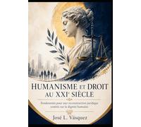 HUMANISME ET DROIT AU XXIE SIÈCLE: Fondements d'une reconstruction juridique centrée sur la dignité humaine