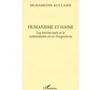 Humanisme Et Haine - Les Intellectuels Et Le Nationalisme En Ex-Yougoslavie