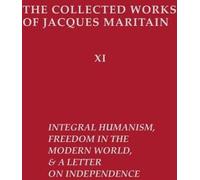 Humanisme intégral, La liberté dans le monde moderne et Lettre sur l'indépendance, édition révisée