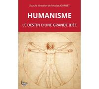 Humanisme. Le destin d'une grande idée - Nicolas Journet - Sciences Humaines Eds - broché - Essai