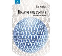 Humanisme, mode d'emploi - Jean Moreau - Detrad - broché - Essai