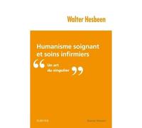 Humanisme soignant et soins infirmiers Un art du singulier - Walter Hesbeen - Elsevier Masson - broché - Scolaire / Universitaire