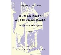 Humanismes, Antihumanismes: De Ficin à Heidegger. Tome I, Humanitas et Rentabilité