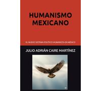 HUMANISMO MEXICANO: EL NUEVO SISTEMA POLÍTICO HUMANISTA EN MÉXICO
