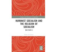 Humanist Socialism and the Religion of Socialism: Red Faith II