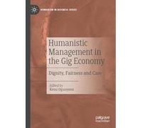 Humanistic Management in the Gig Economy: Dignity, Fairness and Care