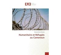 Humanitaire et Réfugiés au Cameroun - Fatouma Noura Moussa - Universitaires Europeennes - broché - Etude