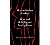Humanitarian Borders: Unequal Mobility and Saving Lives
