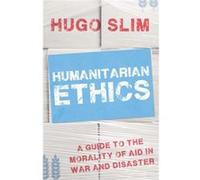 Humanitarian Ethics: A Guide To The Morality Of Aid In War And Disaster (Paperback) Hugo Slim, (Auteur)