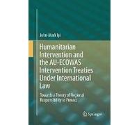 Humanitarian Intervention And The Au-Ecowas Intervention Treaties Under International Law