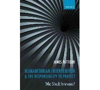 James Pattison Humanitarian Intervention and the Responsibility To Prote (Poche)