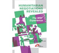 Humanitarian Negotiations Revealed: The Msf Experience