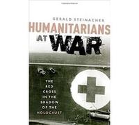 Humanitarians at War: The Red Cross in the Shadow of the Holocaust - [Livre en VO] Gerald Steinacher (Auteur)