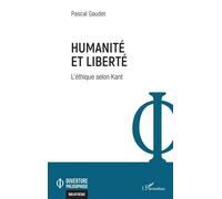 Humanité et liberté L'éthique selon Kant - Pascal Gaudet - L'harmattan - broché - Etude
