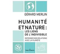 Merlin–Humanité et Nature: les liens de l'indivisible–Repenser nos relations avec la planète–Broché