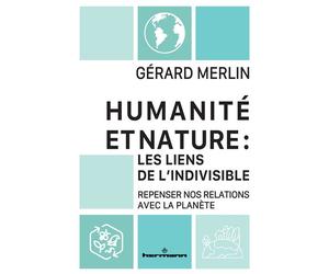 Humanité et Nature : les liens de l'indivisible Repenser nos relations avec la planète - Gérard Merlin - Hermann - broché - Essai