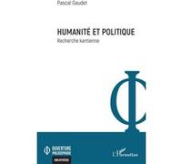 Humanité et politique Recherche kantienne - Pascal Gaudet - L'harmattan - broché - Etude