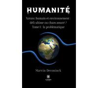 Humanité Nature, humain et environnement : défi ultime ou chaos assuré ? Tome I : la problématique - Deconinck Marvin - Le Lys Bleu - broché - Essai