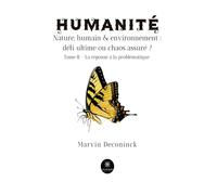 Humanité - Nature, humain et environnement : défi ultime ou chaos assuré ? Tome II - La réponse à la problématique - Deconinck Marvin - Le Lys Bleu - broché - Essai