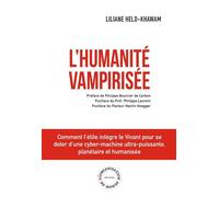 Humanité Vampirisée Comment l'élite intègre le Vivant pour se doter d’une cyber-machine ultra-puissante, planétaire et 2024 - Liliane Held-Khawam - Reorganisation Du Monde - broché - Etude