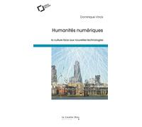 Humanites numeriques La culture face aux nouvelles technologies - Dominique Vinck - Cavalier Bleu Eds - broché - Essai