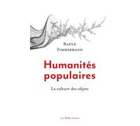 Humanités populaires La culture des objets - Basile Zimmermann - Belles Lettres - broché - Essai