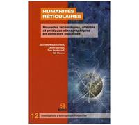 Humanités Réticulaires - Nouvelles Technologies, Altérités Et Pratiques Ethnographiques En Contextes Globalisés