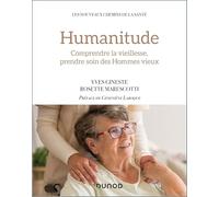 Humanitude - Comprendre La Vieillesse, Prendre Soin Des Hommes Vieux