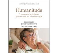 Humanitude Comprendre la vieillesse, prendre soin des Hommes vieux - Rosette Marescotti - Dunod - broché - Guide