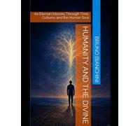 Humanity and the Divine: An Eternal Odyssey Through Time, Cultures and the Human Soul