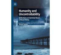 Humanity and Uncontrollability: Reflections on Hartmut Rosa’s Critical Theory