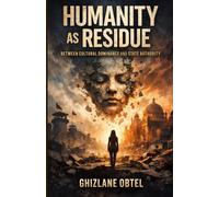 HUMANITY AS A RESIDUE: BETWEEN CULTURAL DOMINANCE AND STATE AUTHORITY