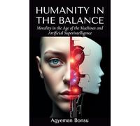 Humanity in the Balance: Morality in the Age of the Machines & Artificial Superintelligence