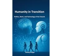 Humanity in Transition: Politics, Work, and Technology of the Futuret