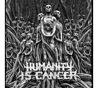 Humanity Is Cancer - Humanity is Cancer [Import]