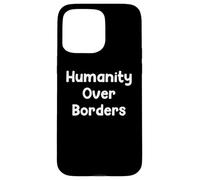 Humanity Over Borders Human Rights Protest Saying Design Coque pour iPhone 15 Pro Max
