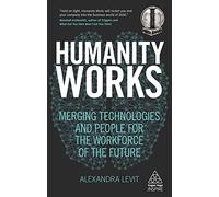 Humanity Works: Merging Technologies and People for the Workforce of the Future (Kogan Page Inspire) - [Version Originale] Inconnu (Auteur)