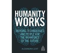 Humanity Works: Merging Technologies and People for the Workforce of the Future (Kogan Page Inspire) - [Version Originale] Inconnu (Auteur)