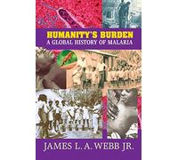 Humanity's Burden: A Global History of Malaria