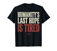 Humanity's Last Hope is Tired Meme Humor T-Shirt