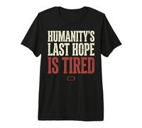 Humanity's Last Hope is Tired Meme Humor T-Shirt Haut de Gamme